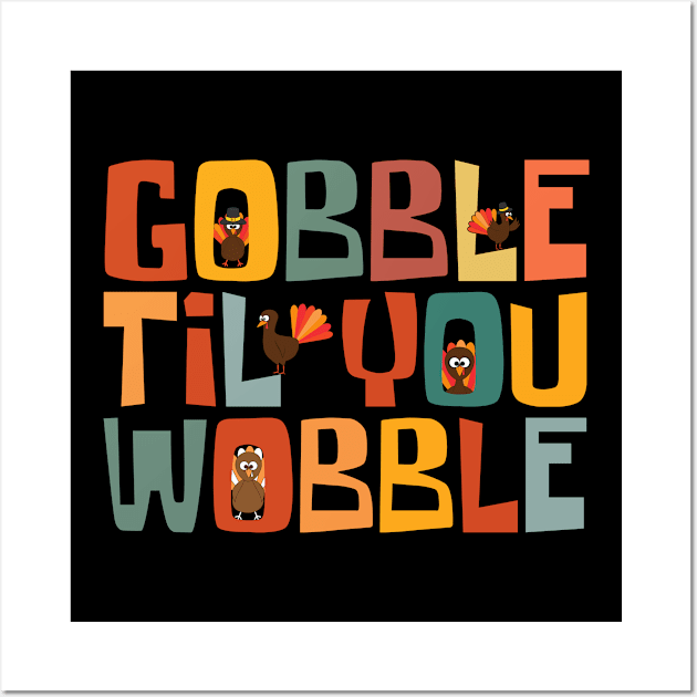 Gobble Til You Wobble Wall Art by Myartstor 